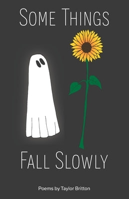 Some Things Fall Slowly by Britton, Taylor
