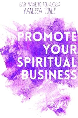Promote Your Spiritual Business by Jones, Vanessa