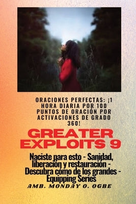 Greater Exploits - 9 - Oraciones perfectas: ¡1 hora diaria por 100 puntos de oración por activaciones de grado 360! por hazañas en uno mismo, la famil by Ogbe, Ambassador Monday O.