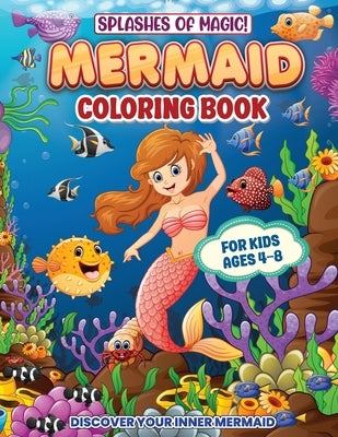 Splashes Of Magic! Mermaid Coloring Book For Kids Ages 4-8: Fun, Creative And Educational Activities For Girls And Boys Who Love Mermaids And The Wond by Jones, Hackney And