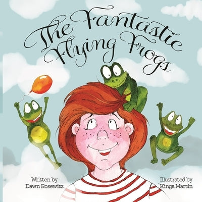 The Fantastic Flying Frogs by Rosewitz, Dawn