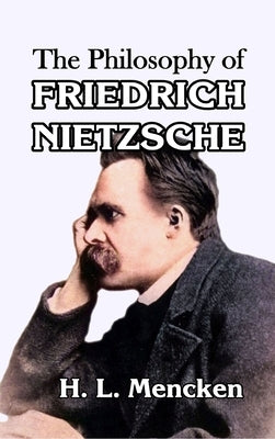 The Philosophy of Friedrich Nietzsche by Mencken, H. L.