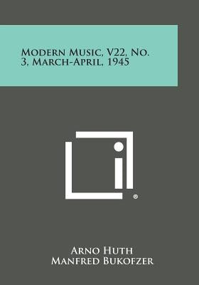 Modern Music, V22, No. 3, March-April, 1945 by Huth, Arno