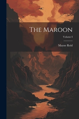 The Maroon; Volume I by Reid, Mayne
