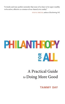 Philanthropy for All: A Practical Guide to Doing More Good by Day, Tammy