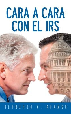 Cara a Cara Con El IRS by Arango, Bernardo A.