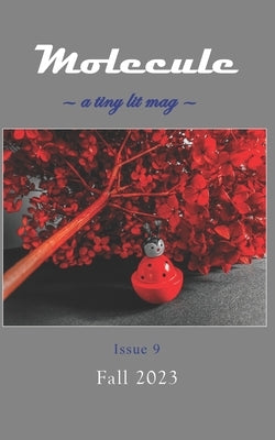 Molecule: a tiny lit mag #9: Fall 2023 by Carey, Kevin