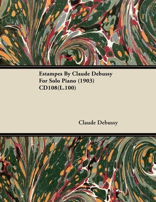 Estampes by Claude Debussy for Solo Piano (1903) Cd108(l.100) by Debussy, Claude