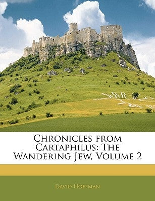 Chronicles from Cartaphilus: The Wandering Jew, Volume 2 by Hoffman, David