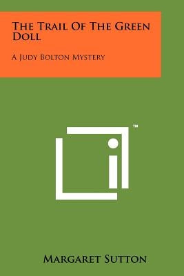The Trail of the Green Doll: A Judy Bolton Mystery by Sutton, Margaret