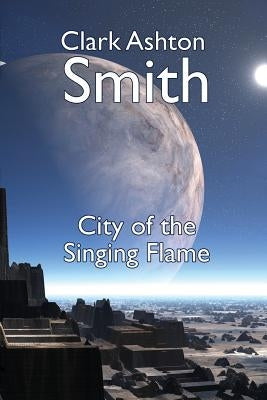 The City of the Singing Flame by Smith, Clark Ashton