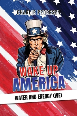 Wake up America - Water and Energy (WE) by Pedersen, Charlie