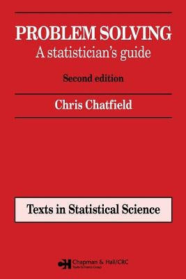 Problem Solving: A statistician's guide, Second edition by Chatfield, Chris