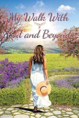 My Walk With God and Beyond by Bogga