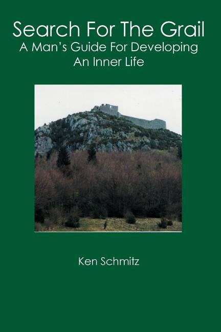 Search For The Grail: A Man's Guide For Developing An Inner Life by Schmitz, Ken