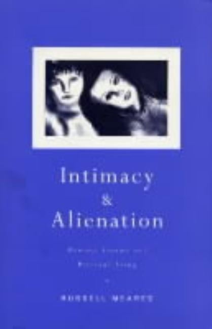 Intimacy and Alienation: Memory, Trauma and Personal Being by Meares, Russell
