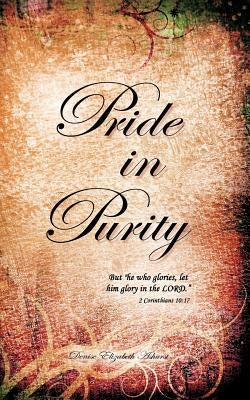 Pride in Purity: Solid Foundation by Ashurst, Denise Elizabeth