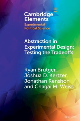 Abstraction in Experimental Design: Testing the Tradeoffs by Brutger, Ryan