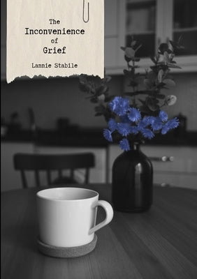 The Inconvenience of Grief by Stabile, Lannie