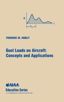 Gust Loads on Aircraft: Concepts & Applications by Hoblit, Frederic M.