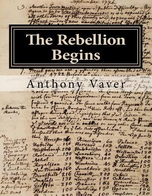 The Rebellion Begins: Westborough and the Start of the American Revolution by Vaver, Anthony