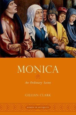 Monica: An Ordinary Saint by Clark, Gillian