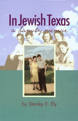 In Jewish Texas: A Family Memoir by Ely, Stanley E.