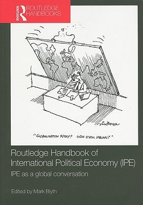 Routledge Handbook of International Political Economy (Ipe): Ipe as a Global Conversation by Blyth, Mark