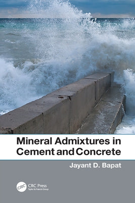 Mineral Admixtures in Cement and Concrete by Bapat, Jayant D.