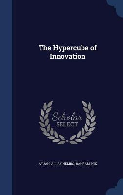 The Hypercube of Innovation by Afuah, Allan Nembo