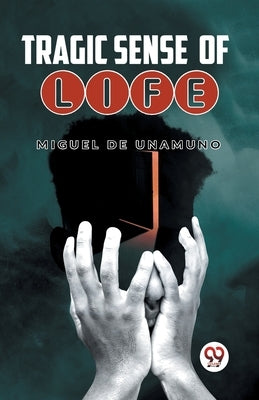 Tragic Sense Of Life by De Unamuno, Miguel