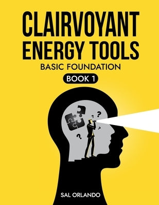 Clairvoyant Energy Tools: Basic Foundation by Orlando, Sal