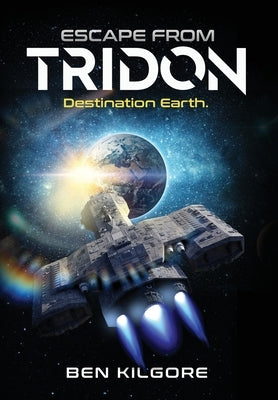 Escape from Tridon: Destination Earth by Kilgore, Ben