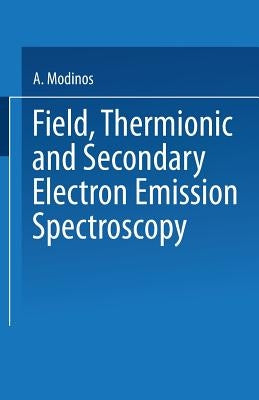 Field, Thermionic and Secondary Electron Emission Spectroscopy by Modinos, A.