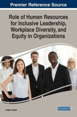Role of Human Resources for Inclusive Leadership, Workplace Diversity, and Equity in Organizations by Dogru, Caglar