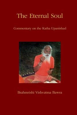 The Eternal Soul: Commentary on the Katha Upanishad by Milcetich, William F.