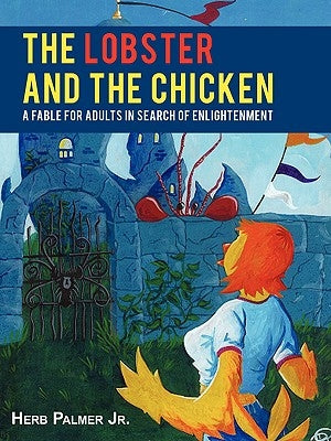 The Lobster and the Chicken: A Fable for Adults in Search of Enlightenment by Palmer, Herb, Jr.