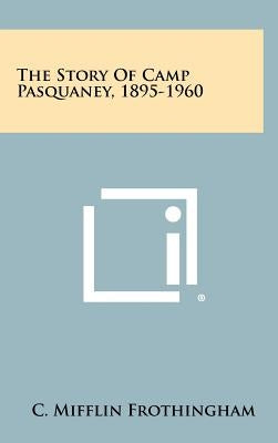 The Story of Camp Pasquaney, 1895-1960 by Frothingham, C. Mifflin