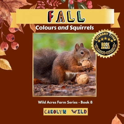 Fall: Colour and Squirrels by Wild, Carolyn