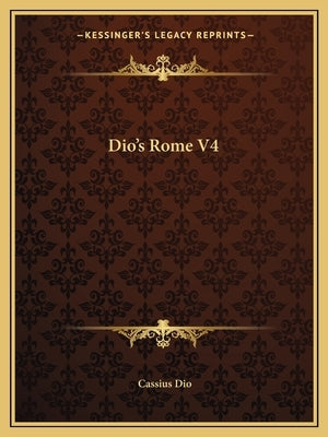 Dio's Rome V4 by Dio, Cassius