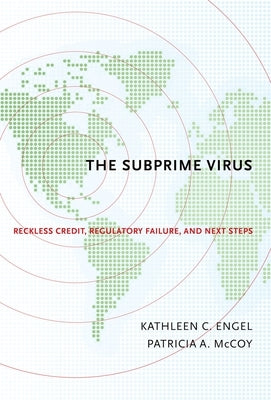 Subprime Virus: Reckless Credit, Regulatory Failure, and Next Steps by Engel, Kathleen C.