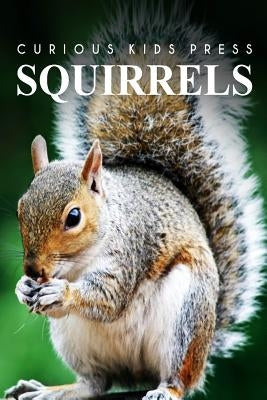 Squirrel - Curious Kids Press: Kids book about animals and wildlife, Children's books 4-6 by Press, Curious Kids