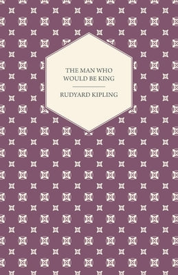 The Man Who Would Be King by Kipling, Rudyard