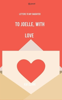 To Joelle, With Love by Clark, Kia