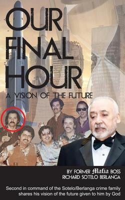 Our Final Hour: A Vision of the Future by Berlanga, Richard Sotelo