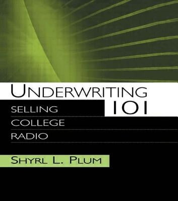 Underwriting 101: Selling College Radio by Plum, Shyrl L.