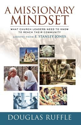A Missionary Mindset: What Church Leaders Need to Know to Reach Their Communities by Ruffle, Douglas