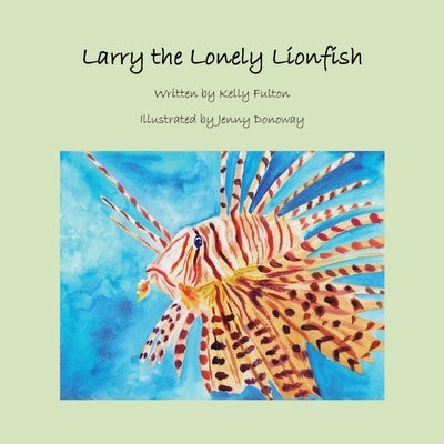 Larry the Lonely Lionfish by Fulton, Kelly