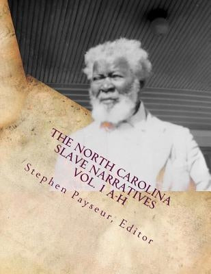 The North Carolina Slave Narratives Vol. 1 A-H: A Folk History of Slavery in the United States from Interviews With Former Slaves by Project, W. P. a. Writers
