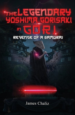 The Legendary Yoshima Gorisaki in Gori: Revenge of a Samurai by Chaliz, James